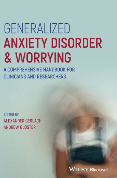 Generalized Anxiety Disorder and Worrying: A Comprehensive Handbook for Clinicians Researchers