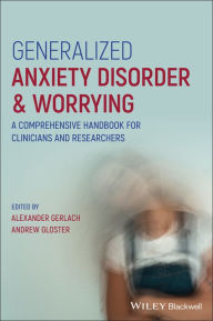 Title: Generalized Anxiety Disorder and Worrying: A Comprehensive Handbook for Clinicians and Researchers, Author: Alexander Gerlach