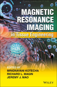 Title: Magnetic Resonance Imaging in Tissue Engineering / Edition 1, Author: Mrignayani Kotecha
