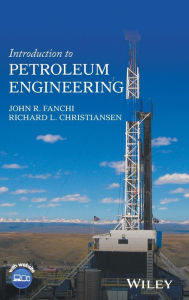 Title: Introduction to Petroleum Engineering / Edition 1, Author: John R. Fanchi