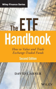 Title: The ETF Handbook: How to Value and Trade Exchange Traded Funds, Author: David J. Abner