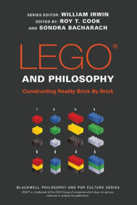 Title: LEGO and Philosophy: Constructing Reality Brick By Brick, Author: William Irwin
