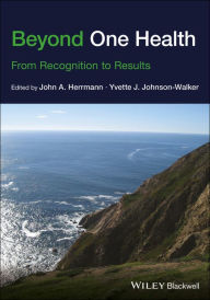 Title: Beyond One Health: From Recognition to Results / Edition 1, Author: John A. Herrmann