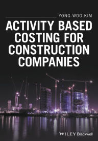 Title: Activity Based Costing for Construction Companies, Author: Yong-Woo Kim