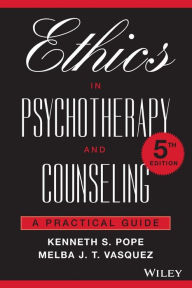 Title: Ethics in Psychotherapy and Counseling: A Practical Guide / Edition 5, Author: Kenneth S. Pope