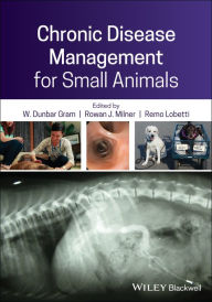 Title: Chronic Disease Management for Small Animals / Edition 1, Author: W. Dunbar Gram