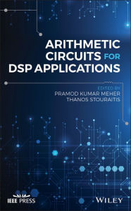 Title: Arithmetic Circuits for DSP Applications, Author: Pramod Kumar Meher