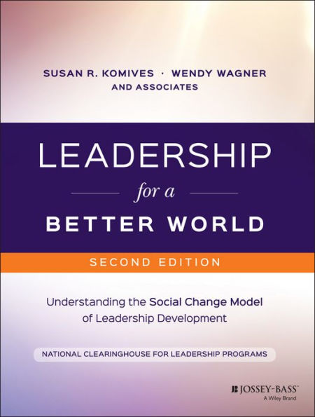 Leadership for a Better World: Understanding the Social Change Model of Leadership Development / Edition 2