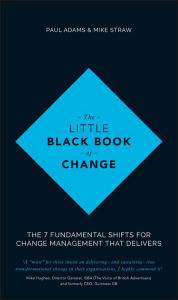 Title: The Little Black Book of Change: The 7 Fundamental Shifts for Change Management that Delivers, Author: Paul Adams