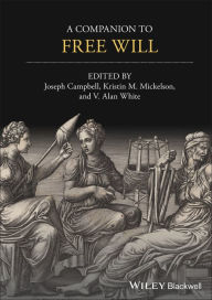 Title: A Companion to Free Will, Author: Joseph Keim Campbell