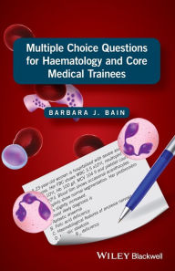 Title: Multiple Choice Questions for Haematology and Core Medical Trainees / Edition 1, Author: Barbara J. Bain