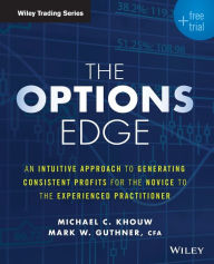 Title: The Options Edge: An Intuitive Approach to Generating Consistent Profits for the Novice to the Experienced Practitioner, Author: Michael C. Khouw