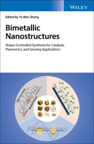 Title: Bimetallic Nanostructures: Shape-Controlled Synthesis for Catalysis, Plasmonics, and Sensing Applications, Author: Ya-Wen Zhang