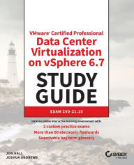 Title: VMware Certified Professional Data Center Virtualization on vSphere 6.7 Study Guide: Exam 2V0-21.19 / Edition 1, Author: Jon Hall