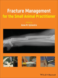 Title: Fracture Management for the Small Animal Practitioner / Edition 1, Author: Anne M. Sylvestre