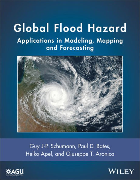 Global Flood Hazard: Applications in Modeling, Mapping, and Forecasting / Edition 1