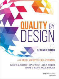 Title: Quality by Design: A Clinical Microsystems Approach / Edition 2, Author: Marjorie M. Godfrey