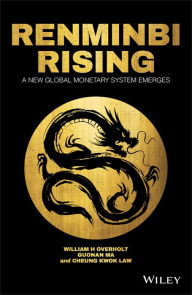 Title: Renminbi Rising: A New Global Monetary System Emerges / Edition 1, Author: William H. Overholt