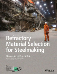 Books in german free download Refractory Material Selection for Steelmaking (English literature)  9781119219866 by Tom Vert, Jeff Smith