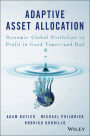 Adaptive Asset Allocation: Dynamic Global Portfolios to Profit in Good Times - and Bad