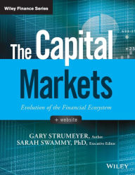 Title: The Capital Markets: Evolution of the Financial Ecosystem, Author: Gary Strumeyer