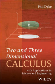 Title: Two and Three Dimensional Calculus: with Applications in Science and Engineering / Edition 1, Author: Phil Dyke