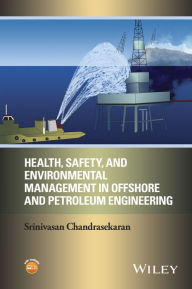 Title: Health, Safety, and Environmental Management in Offshore and Petroleum Engineering / Edition 1, Author: Srinivasan Chandrasekaran
