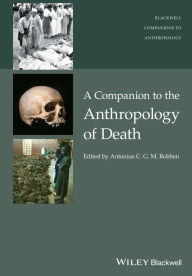 Title: A Companion to the Anthropology of Death, Author: Antonius C. G. M. Robben