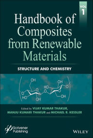 Title: Handbook of Composites from Renewable Materials, Structure and Chemistry / Edition 1, Author: Vijay Kumar Thakur