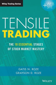 Title: Tensile Trading: The 10 Essential Stages of Stock Market Mastery, Author: Gatis N. Roze