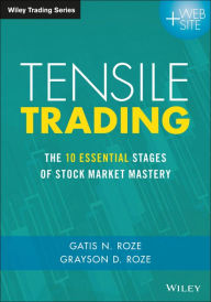 Title: Tensile Trading: The 10 Essential Stages of Stock Market Mastery, Author: Gatis N. Roze