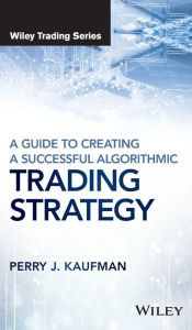 Ebooks free pdf download A Guide to Creating A Successful Algorithmic Trading Strategy by Perry J. Kaufman PDF ePub CHM in English