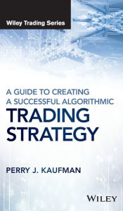 Free ebooks for phones to download A Guide to Creating A Successful Algorithmic Trading Strategy by Perry J. Kaufman (English Edition) 9781119224747