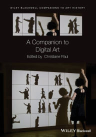 Title: A Companion to Digital Art, Author: Christiane Paul