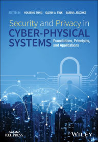 Title: Security and Privacy in Cyber-Physical Systems: Foundations, Principles, and Applications, Author: Houbing Song