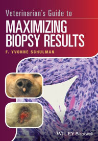 Title: Veterinarian's Guide to Maximizing Biopsy Results / Edition 1, Author: F. Yvonne Schulman