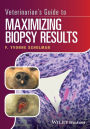 Veterinarian's Guide to Maximizing Biopsy Results / Edition 1