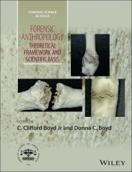 Title: Forensic Anthropology: Theoretical Framework and Scientific Basis, Author: C. Clifford Boyd Jr.