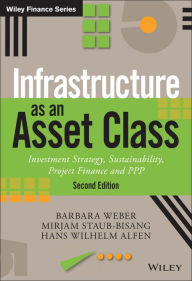 Title: Infrastructure as an Asset Class: Investment Strategy, Sustainability, Project Finance and PPP, Author: Barbara Weber