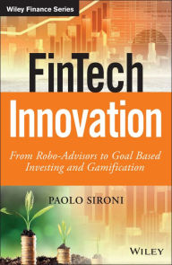 Title: FinTech Innovation: From Robo-Advisors to Goal Based Investing and Gamification / Edition 1, Author: Paolo Sironi