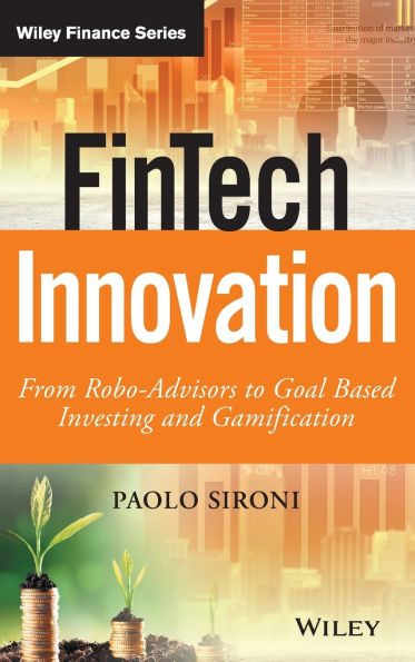 FinTech Innovation: From Robo-Advisors to Goal Based Investing and Gamification / Edition 1
