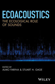 Title: Ecoacoustics: The Ecological Role of Sounds / Edition 1, Author: Almo Farina