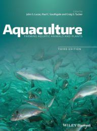 Title: Aquaculture: Farming Aquatic Animals and Plants / Edition 3, Author: John S. Lucas
