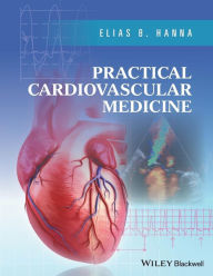 Title: Practical Cardiovascular Medicine / Edition 1, Author: Elias B. Hanna