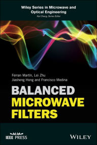 Title: Balanced Microwave Filters / Edition 1, Author: Ferran Martín