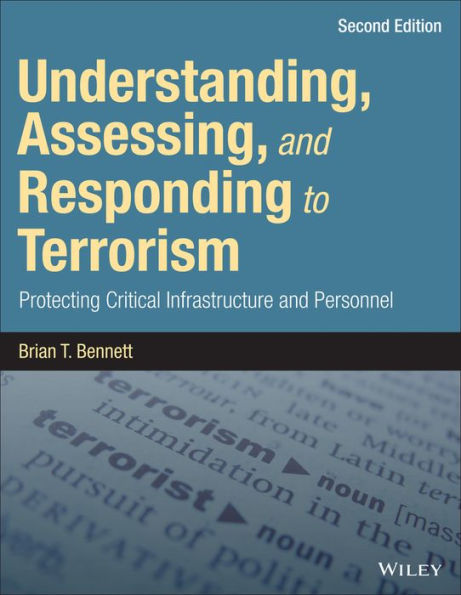 Understanding, Assessing, and Responding to Terrorism: Protecting Critical Infrastructure and Personnel / Edition 2