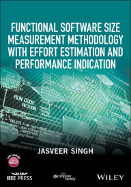Title: Functional Software Size Measurement Methodology with Effort Estimation and Performance Indication / Edition 1, Author: Jasveer Singh