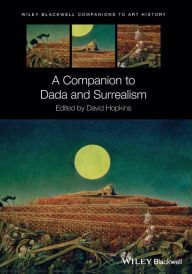 Title: A Companion to Dada and Surrealism / Edition 1, Author: David Hopkins