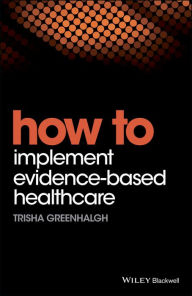 Title: How to Implement Evidence-Based Healthcare, Author: Trisha Greenhalgh