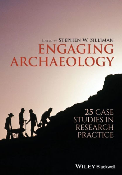 Engaging Archaeology: 25 Case Studies in Research Practice / Edition 1